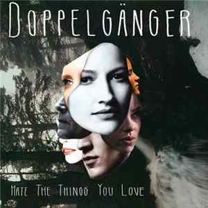 Doppelgänger - Hate The Things You Love FLAC