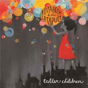 Elizabeth & The Catapult - Taller Children FLAC