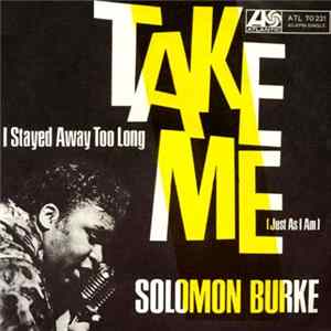 Solomon Burke - I Stayed Away Too Long / Take Me (Just As I Am) FLAC