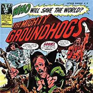 The Mighty Groundhogs - Who Will Save The World? FLAC