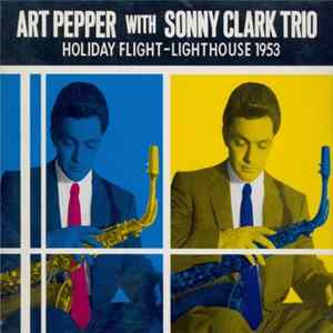 Art Pepper With Sonny Clark Trio - Holiday Flight - Lighthouse 1953 FLAC