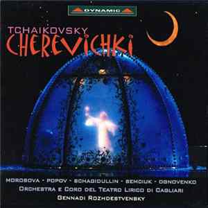 Tchaikovsky : Morosova, Popov, Schagidullin, Semciuk, Ognovenko, Orchestra e Coro del Teatro Lirico di Cagliari, Rozhdestvensky - Cherevichki FLAC