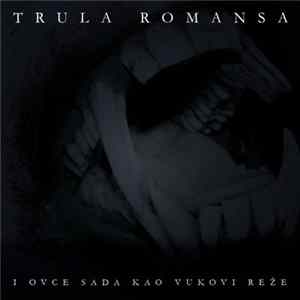 Trula Romansa - I Ovce Sada Kao Vukovi Reže FLAC