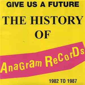 Various - Give Us A Future - The History Of Anagram Records 1982 To 1987 FLAC