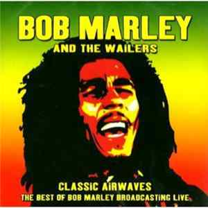 Bob Marley & The Wailers - Classic Airwaves FLAC