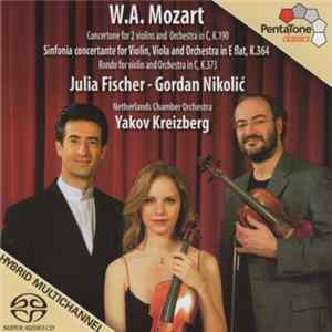 W.A. Mozart, Julia Fischer , Gordan Nikolić, Netherlands Chamber Orchestra, Yakov Kreizberg - Sinfonia Concertante For Violin, Viola And Orchestra In E Flat, K. 364 - Rondo For Violin And Orchestra In C, K. 373 - Concertone For 2 Violins And Orchestra In  FLAC