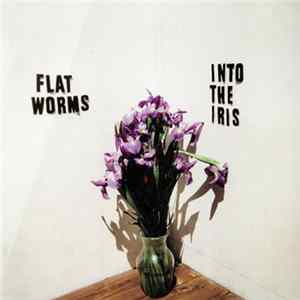Flat Worms - Into The Iris FLAC