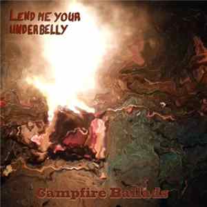 Lend Me Your Underbelly - Campfire Ballads FLAC