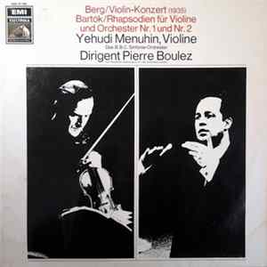 Yehudi Menuhin, Pierre Boulez - Berg/Violin-Konzert (1935) Bartók/Rhapsodien für Violine und Orchester Nr.1 und Nr.2 FLAC