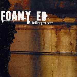 Foamy Ed - Failing To See FLAC