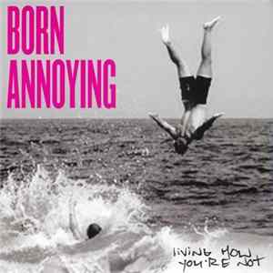 Born Annoying - Living How You're Not FLAC