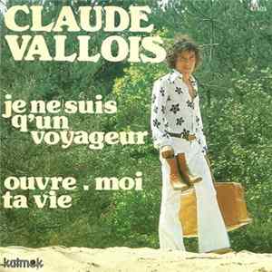 Claude Vallois - Je Ne Suis Q'un Voyageur / Ouvre-moi Ta Vie FLAC
