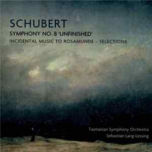 Schubert, Tasmanian Symphony Orchestra, Sebastian Lang-Lessing - Symphony No. 8 'Unfinished'; Incidental Music To Rosamunde - Selections FLAC