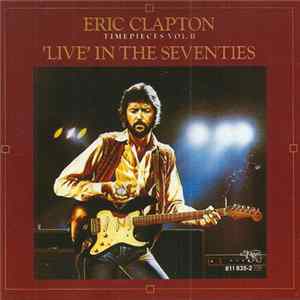 Eric Clapton - Timepieces Vol. II - 'Live' In The Seventies FLAC