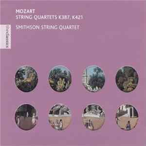 Smithson String Quartet - Mozart - String Quartets K387, 421 - 2 'Haydn' Quartets FLAC