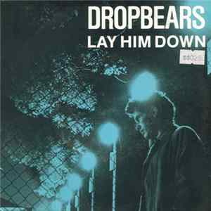 Dropbears - Lay Him Down FLAC