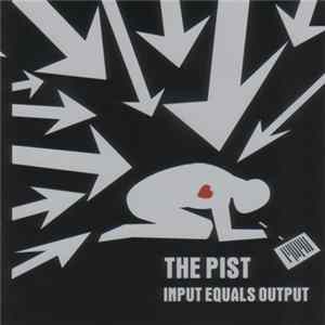 The Pist - Input Equals Output FLAC