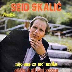 Seid Skalić - Nije Ona Za Me' Majko / Otišla Si Ali Nisi Srećna FLAC