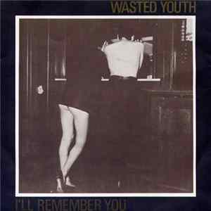 Wasted Youth - I'll Remember You FLAC