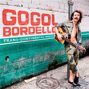 Gogol Bordello - Trans-Continental Hustle FLAC