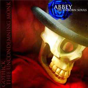 Gothick , Sean Woodward, Thee Uncondemning Monk - Abbey Ov Unborn Souls FLAC