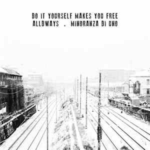 Alldways . Minoranza Di Uno - Do It Yourself Makes You Free FLAC