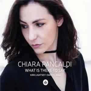 Chiara Pancaldi - What Is There To Say FLAC
