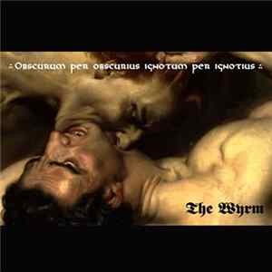 The Wyrm - Obscurum Per Obscurius Ignotum Per Ignotius FLAC