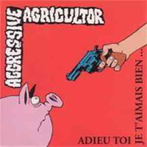 Aggressive Agricultor - Adieu Toi Je T'Aimais Bien... FLAC