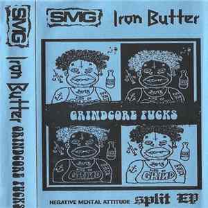 SMG / Iron Butter - Grindcore Fucks - Negative Mental Attitude Split Ep FLAC