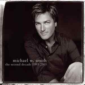 Michael W. Smith - The Second Decade (1993-2003) FLAC