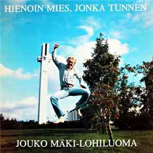 Jouko Mäki-Lohiluoma - Hienoin Mies, Jonka Tunnen FLAC