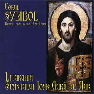 Corul Symbol , Dirijor Prof. Diacon Jean Lupu - Liturghia Sfântului Ioan Gură De Aur FLAC
