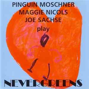Pinguin Moschner, Maggie Nicols, Joe Sachse - Nevergreens FLAC