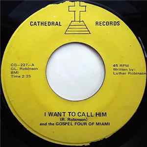 R. Robinson And The Gospel Four Of Miami - I Want To Call Him / Christian Love FLAC