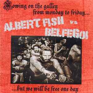 Albert Fish Vs Belfegoi - Rowing On The Galley From Monday To Friday... - ...But We Will Be Free One Day FLAC