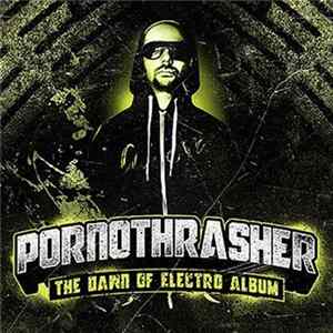 Pornothrasher - The Dawn Of Electro Album FLAC