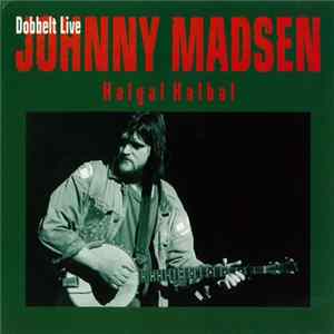 Johnny Madsen - Halgal Halbal - Dobbelt Live FLAC