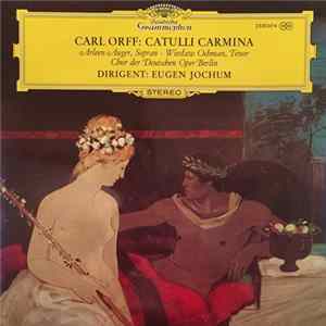 Carl Orff – Arleen Auger , Sopran · Wiesław Ochman , Tenor - Chor Der Deutschen Oper Berlin - Dirigent: Eugen Jochum - Catulli Carmina FLAC