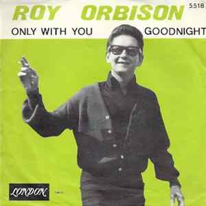 Roy Orbison - Only With You / Goodnight FLAC