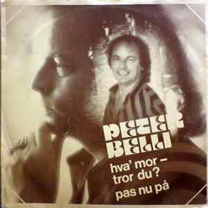 Peter Belli - Hva' Mor - Tror Du? / Pas Nu På FLAC
