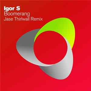 Igor S - Boomerang (Jase Thirlwall Remix) FLAC