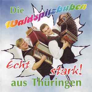 Die Waldspitzbuben Aus Thüringen - Echt Stark! FLAC