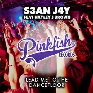 S3AN J4Y Feat Hayley J Brown - Lead Me To The Dance Floor FLAC