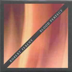 Robert Ferent - Blood Perfect FLAC