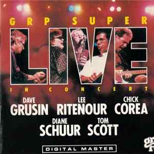 Dave Grusin / Lee Ritenour / Chick Corea / Diane Schuur / Tom Scott - GRP Super Live In Concert FLAC
