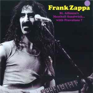 Frank Zappa - St. Alfonzo's Meatball Sandwich... With Provolone? FLAC
