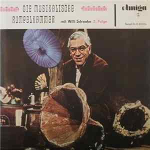 Willi Schwabe - Die Musikalische Rumpelkammer - 2. Folge Mit Willi Schwabe FLAC