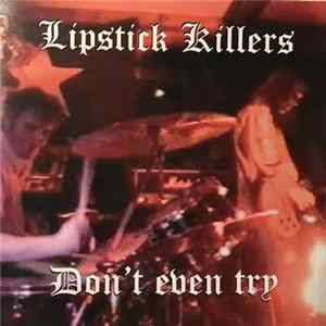 Lipstick Killers - Don't Even Try FLAC