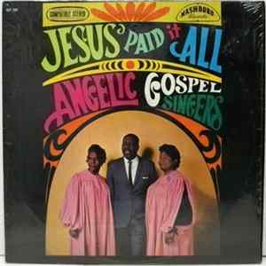 The Angelic Gospel Singers - Jesus Paid It All FLAC